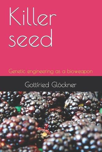 Cover image for Killer seed: Genetic engineering as a bioweapon