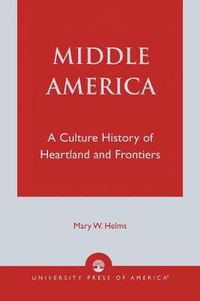 Cover image for Middle America: A Culture History of Heartland and Frontiers