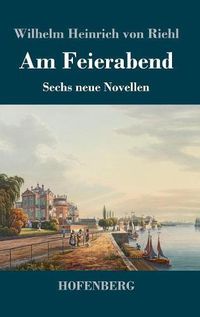 Cover image for Am Feierabend: Sechs neue Novellen