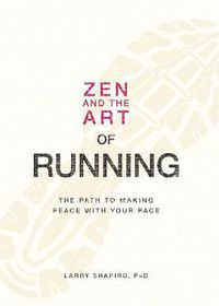 Cover image for Zen and the Art of Running: The Path to Making Peace with Your Pace