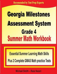 Cover image for Georgia Milestones Assessment System Grade 4 Summer Math Workbook: Essential Summer Learning Math Skills plus Two Complete GMAS Math Practice Tests
