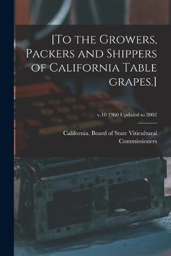 Cover image for [To the Growers, Packers and Shippers of California Table Grapes.]; v.10 1960 updated to 2002