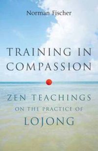 Cover image for Training in Compassion: Zen Teachings on the Practice of Lojong