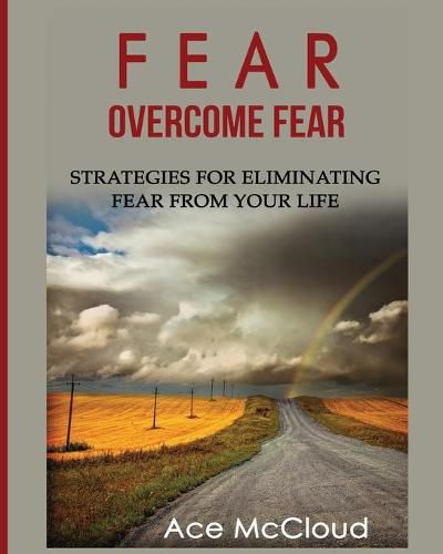 Cover image for Fear: Overcome Fear: Strategies For Eliminating Fear From Your Life