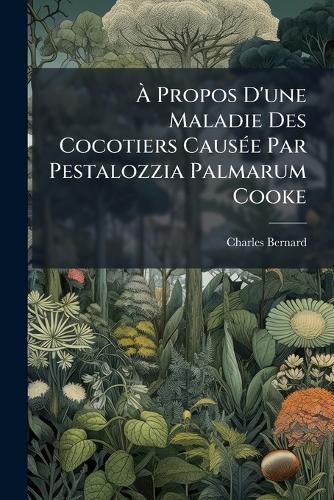 Cover image for A Propos D'une Maladie Des Cocotiers Causee Par Pestalozzia Palmarum Cooke