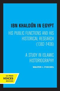 Cover image for Ibn Khaldun in Egypt: His Public Functions and His Historical Research (1382-1406): A Study in Islamic Historiography