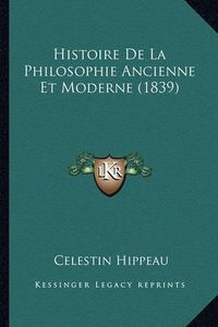 Cover image for Histoire de La Philosophie Ancienne Et Moderne (1839)