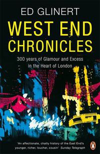 Cover image for West End Chronicles: 300 Years of Glamour and Excess in the Heart of London