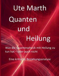 Cover image for Quanten und Heilung Was die Quantenphysik mit Heilung zu tun hat - oder auch nicht: Eine kritische Beziehungsanalyse