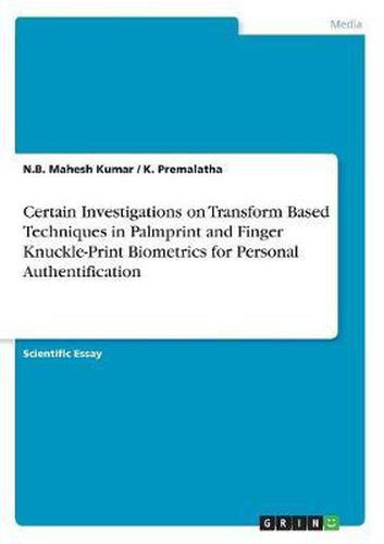 Cover image for Certain Investigations on Transform Based Techniques in Palmprint and Finger Knuckle-Print Biometrics for Personal Authentification