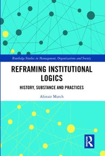 Cover image for Reframing Institutional Logics: History, Substance and Practices