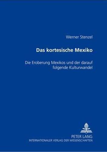 Cover image for Das Kortesische Mexiko: Die Eroberung Mexikos Und Der Darauf Folgende Kulturwandel
