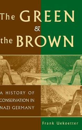 Cover image for The Green and the Brown: A History of Conservation in Nazi Germany