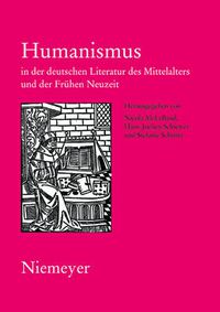 Cover image for Humanismus in Der Deutschen Literatur Des Mittelalters Und Der Fruhen Neuzeit: XVIII. Anglo-German Colloquium Hofgeismar 2003