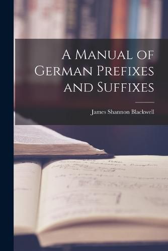 Cover image for A Manual of German Prefixes and Suffixes