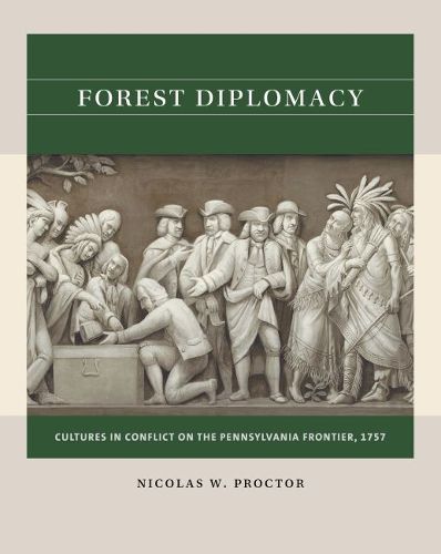 Cover image for Forest Diplomacy: Cultures in Conflict on the Pennsylvania Frontier, 1757