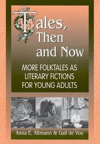 Cover image for Tales, Then and Now: More Folktales As Literary Fictions for Young Adults