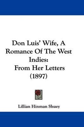 Cover image for Don Luis' Wife, a Romance of the West Indies: From Her Letters (1897)