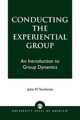 Cover image for Conducting the Experiential Group: An Introduction to Group Dynamics