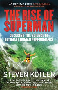 Cover image for The Rise of Superman: Decoding the Science of Ultimate Human Performance