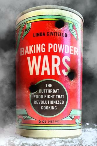 Cover image for Baking Powder Wars: The Cutthroat Food Fight that Revolutionized Cooking
