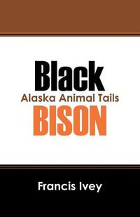 Cover image for Black Bison: Alaska Animal Tails