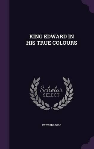 Cover image for King Edward in His True Colours