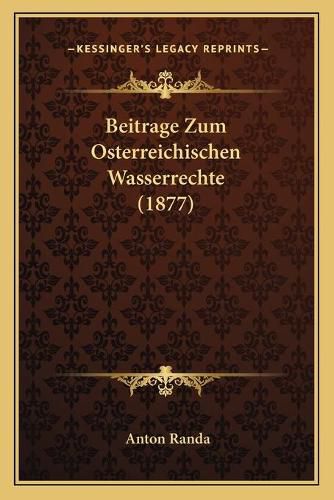 Cover image for Beitrage Zum Osterreichischen Wasserrechte (1877)