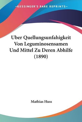 Cover image for Uber Quellungsunfahigkeit Von Leguminosensamen Und Mittel Zu Deren Abhilfe (1890)