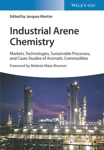 Cover image for Industrial Arene Chemistry - Markets, Technologies, Processes and Case Studies of Aromatic Commodities