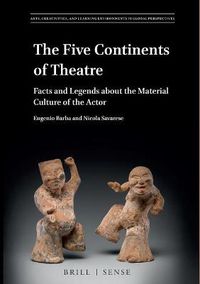 Cover image for The Five Continents of Theatre: Facts and Legends about the Material Culture of the Actor