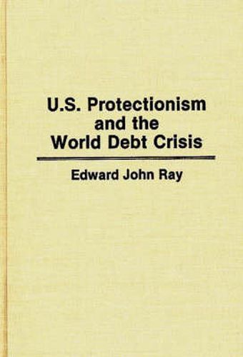 Cover image for U.S. Protectionism and the World Debt Crisis