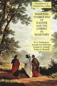 Cover image for Masonic Symbolism of Easter and the Christ in Masonry: Foundations of Freemasonry Series