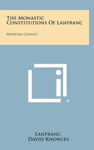 Cover image for The Monastic Constitutions of Lanfranc: Medieval Classics