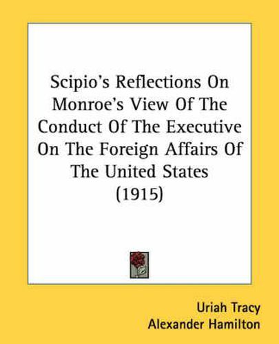 Scipio's Reflections on Monroe's View of the Conduct of the Executive on the Foreign Affairs of the United States (1915)