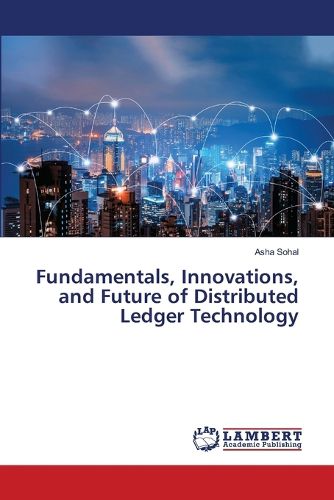 Cover image for Fundamentals, Innovations, and Future of Distributed Ledger Technology