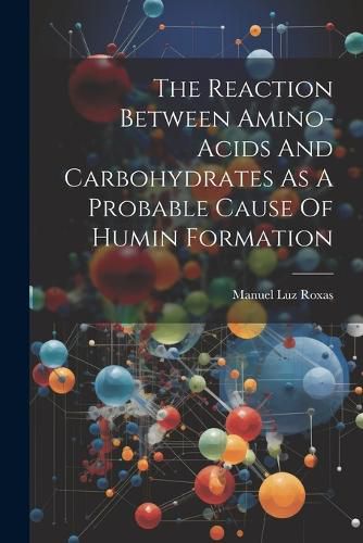 Cover image for The Reaction Between Amino-acids And Carbohydrates As A Probable Cause Of Humin Formation