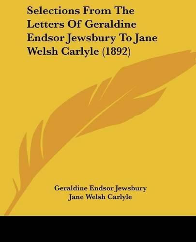 Cover image for Selections from the Letters of Geraldine Endsor Jewsbury to Jane Welsh Carlyle (1892)