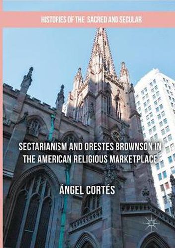 Cover image for Sectarianism and Orestes Brownson in the American Religious Marketplace