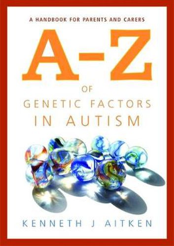 Cover image for An A-Z of Genetic Factors in Autism: A Handbook for Parents and Carers