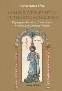 Cover image for Comparative Edition of the Syriac Gospels (Vol 3): Aligning the Sinaiticus, Curetonianus, Peshitta and Harklean Versions