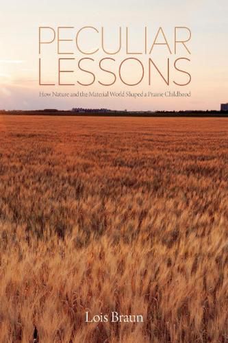 Cover image for Peculiar Lessons: How Nature and the Physical World Shaped a Prairie Childhood