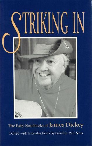 Cover image for Striking in: The Early Notebooks of James Dickey