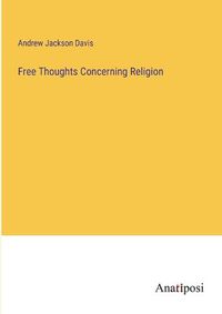 Cover image for Free Thoughts Concerning Religion