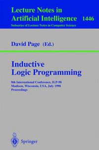 Cover image for Inductive Logic Programming: 8th International Conference, ILP-98, Madison, Wisconsin, USA, July 22-24, 1998, Proceedings