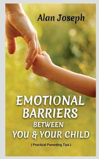 Cover image for Emotional Barriers Between You & Your Child