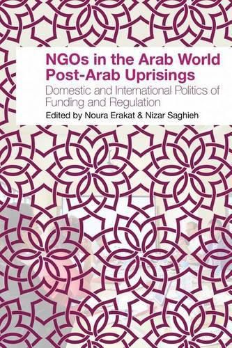 Cover image for NGOs in the Arab World Post-Arab Uprisings: Domestic and International Politics of Funding and Regulation