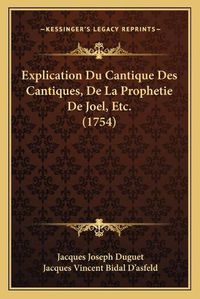 Cover image for Explication Du Cantique Des Cantiques, de La Prophetie de Joel, Etc. (1754)