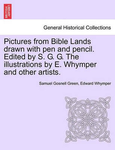 Cover image for Pictures from Bible Lands Drawn with Pen and Pencil. Edited by S. G. G. the Illustrations by E. Whymper and Other Artists.