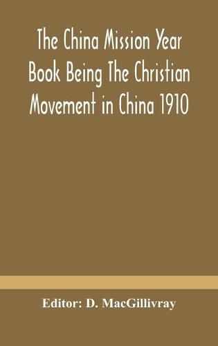 The China mission year book Being The Christian Movement in China 1910